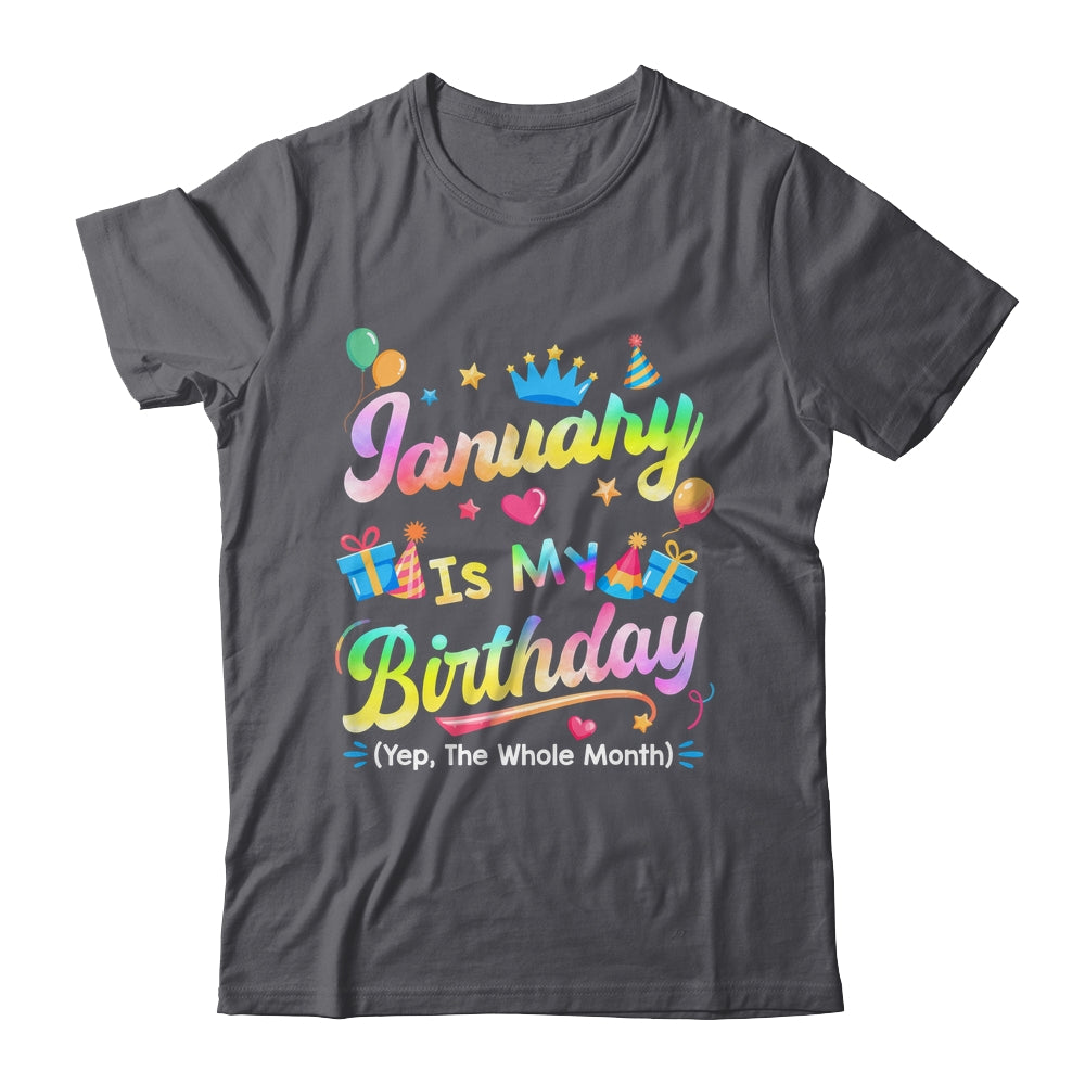 January Is My Birthday Yes The Whole Month Bday Tie Dye Shirt & Tank Top | teecentury