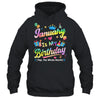 January Is My Birthday Yes The Whole Month Bday Tie Dye Shirt & Tank Top | teecentury