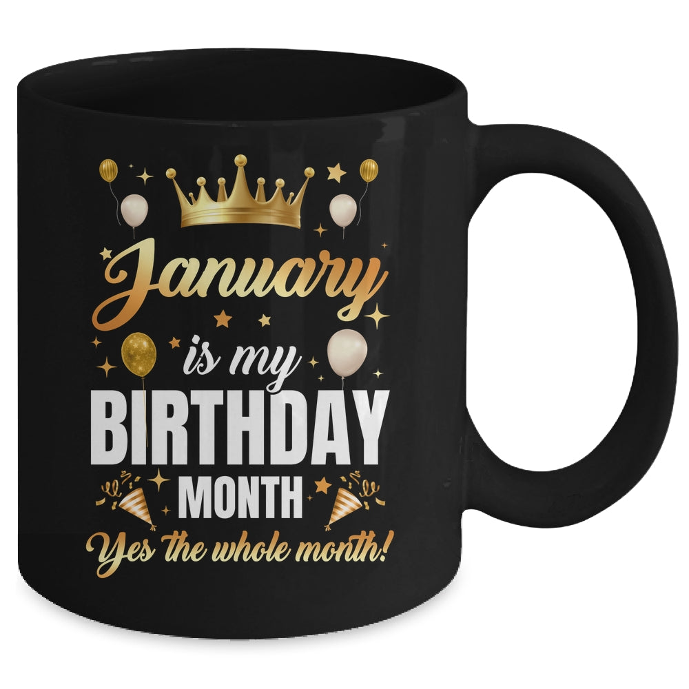 January Is My Birthday Yes The Whole Month Birthday Crown Mug | teecentury