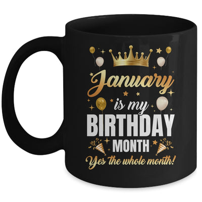 January Is My Birthday Yes The Whole Month Birthday Crown Mug | teecentury