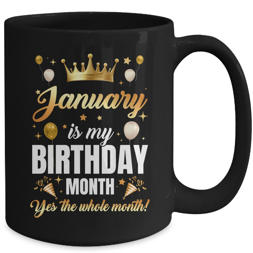 January Is My Birthday Yes The Whole Month Birthday Crown Mug | teecentury