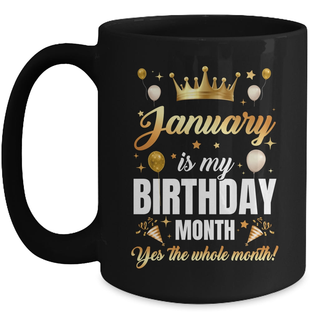 January Is My Birthday Yes The Whole Month Birthday Crown Mug | teecentury