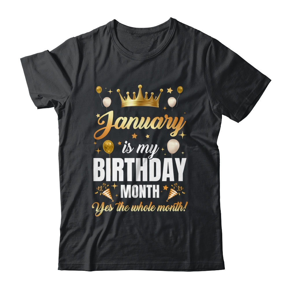 January Is My Birthday Yes The Whole Month Birthday Crown Shirt & Tank Top | teecentury