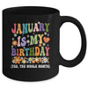 January Is My Birthday Yes The Whole Month Birthday Groovy Mug | teecentury