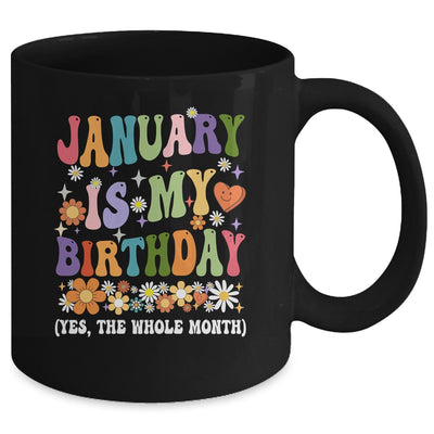 January Is My Birthday Yes The Whole Month Birthday Groovy Mug | teecentury