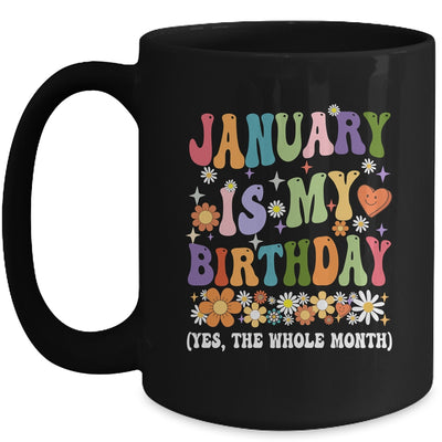 January Is My Birthday Yes The Whole Month Birthday Groovy Mug | teecentury