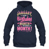 January Is My Birthday Yes The Whole Month For Women Girls Shirt & Tank Top | teecentury