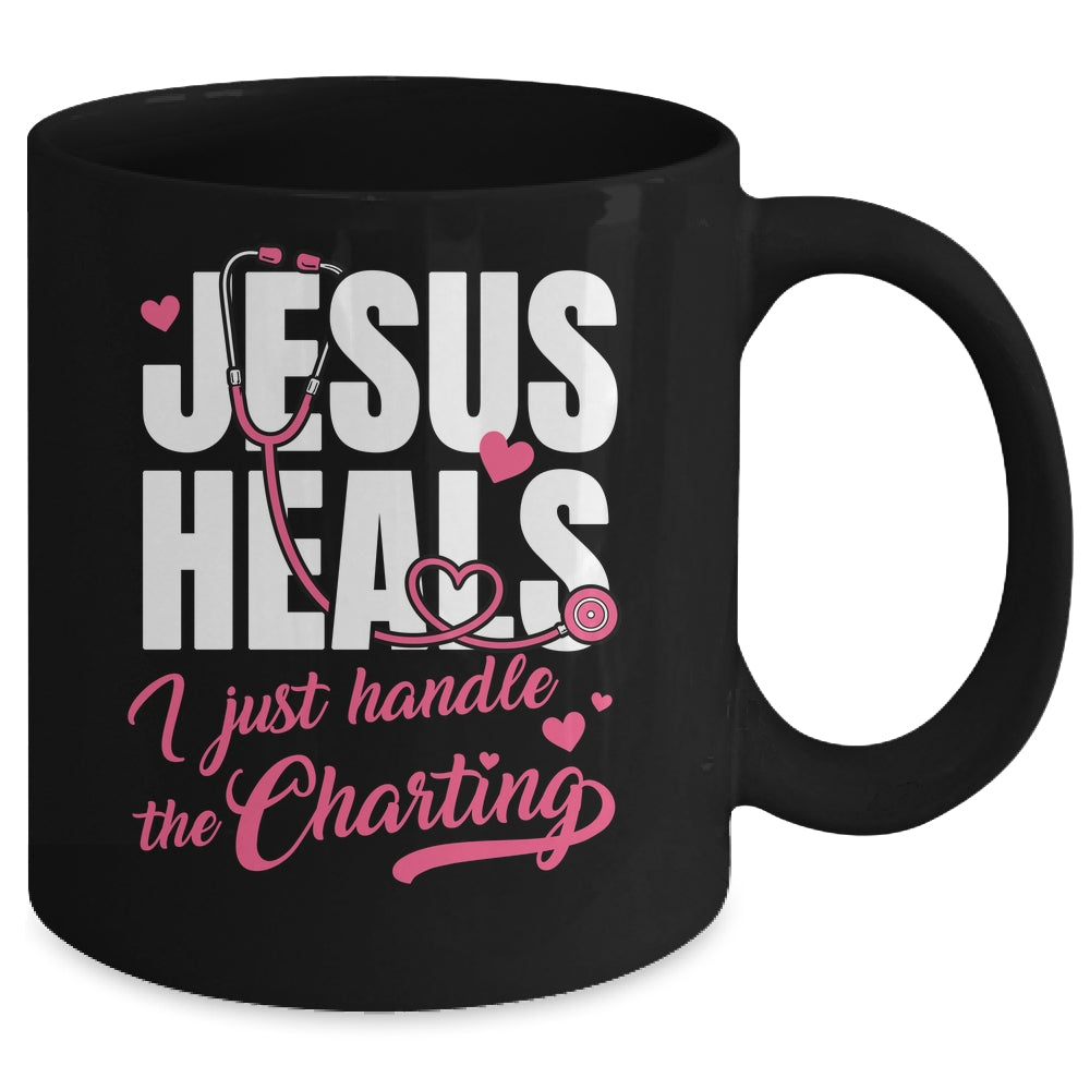 Jesus Heals I Just Handle The Charting Nurse Christian Women Mug | teecentury