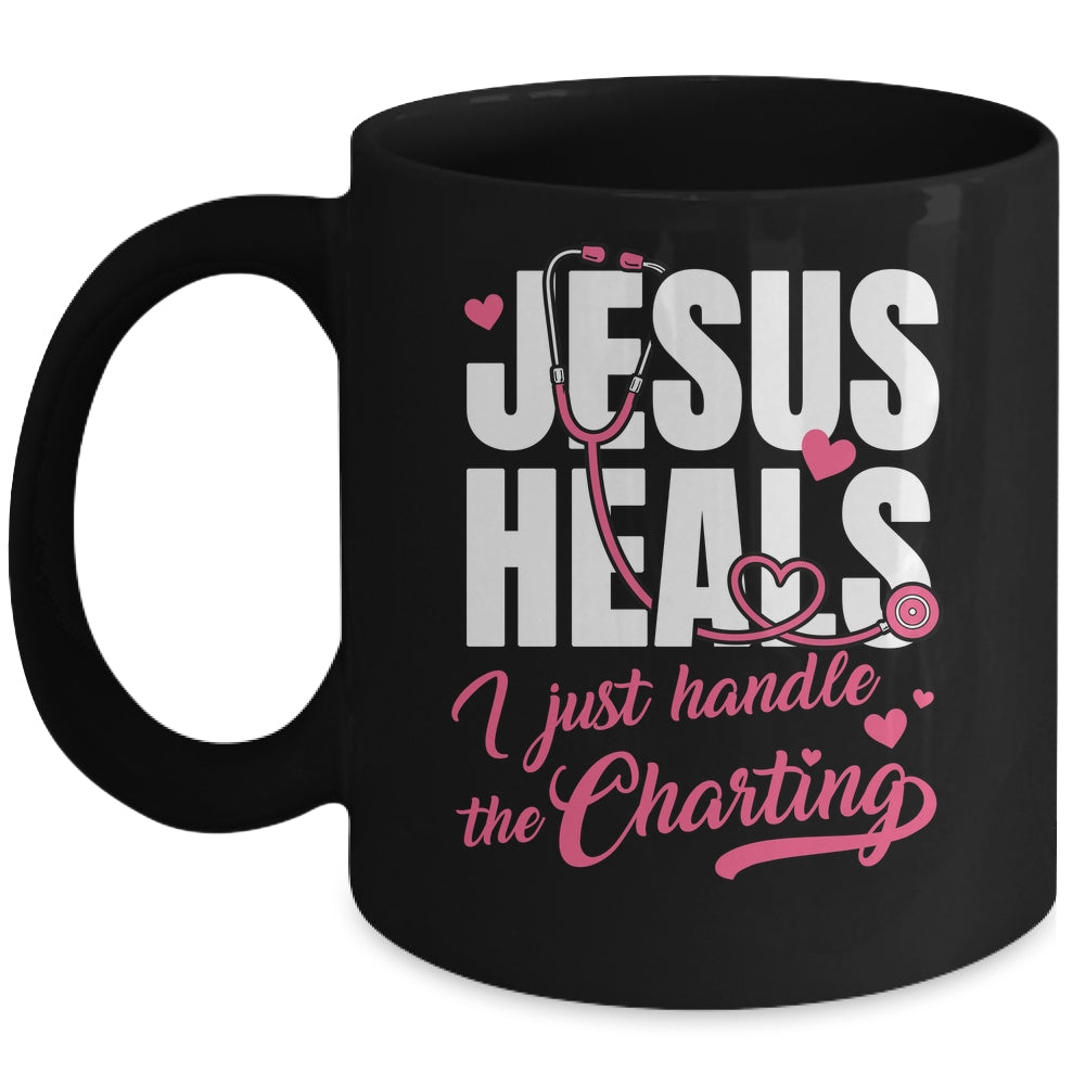 Jesus Heals I Just Handle The Charting Nurse Christian Women Mug | teecentury