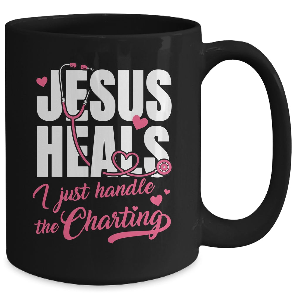 Jesus Heals I Just Handle The Charting Nurse Christian Women Mug | teecentury