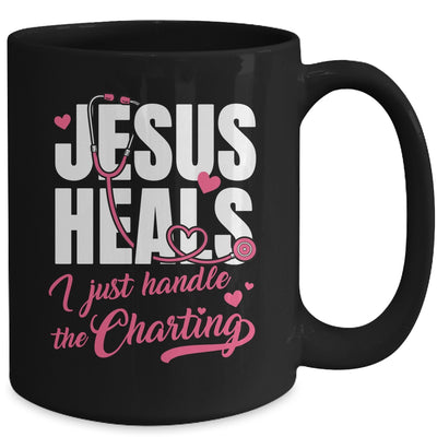 Jesus Heals I Just Handle The Charting Nurse Christian Women Mug | teecentury
