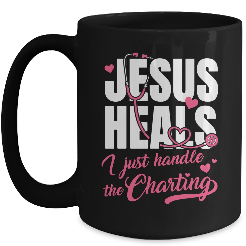 Jesus Heals I Just Handle The Charting Nurse Christian Women Mug | teecentury