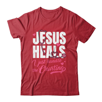 Jesus Heals I Just Handle The Charting Nurse Christian Women Shirt & Hoodie | teecentury