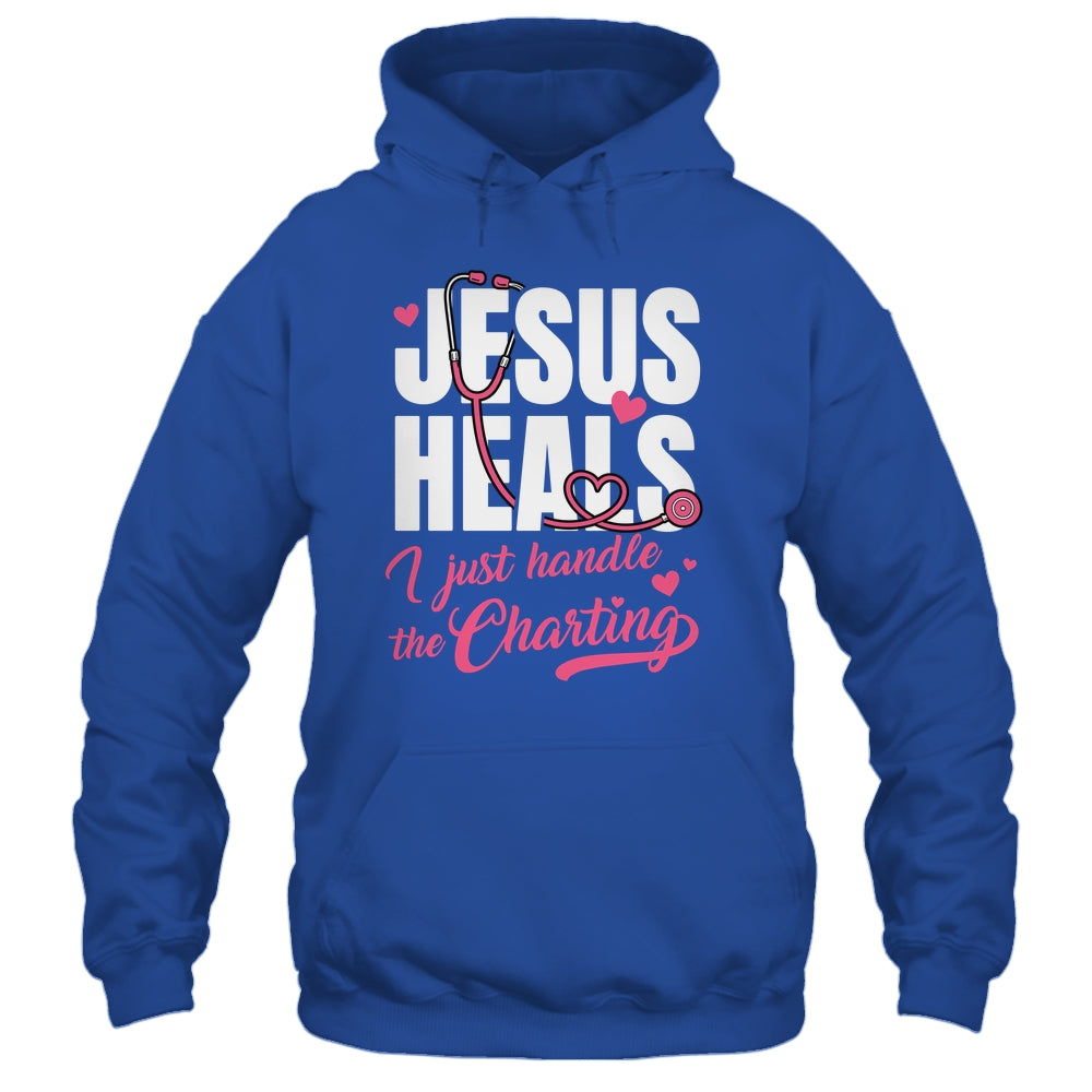 Jesus Heals I Just Handle The Charting Nurse Christian Women Shirt & Hoodie | teecentury