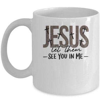 Jesus Let Them See You In Me Christian Religious Bible Verse Mug | teecentury