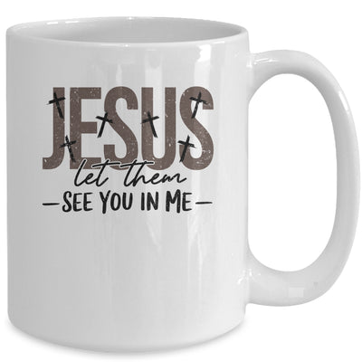Jesus Let Them See You In Me Christian Religious Bible Verse Mug | teecentury