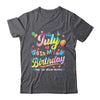 July Is My Birthday Yes The Whole Month Bday Tie Dye Shirt & Tank Top | teecentury