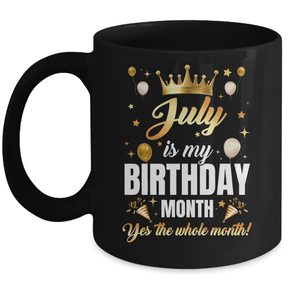 July Is My Birthday Yes The Whole Month Birthday Crown Mug | teecentury