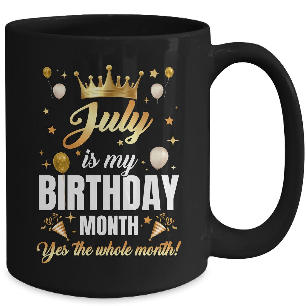 July Is My Birthday Yes The Whole Month Birthday Crown Mug | teecentury