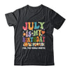 July Is My Birthday Yes The Whole Month Birthday Groovy Shirt & Tank Top | teecentury