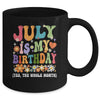 July Is My Birthday Yes The Whole Month Birthday Groovy Mug | teecentury