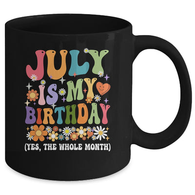 July Is My Birthday Yes The Whole Month Birthday Groovy Mug | teecentury