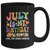 July Is My Birthday Yes The Whole Month Birthday Groovy Mug | teecentury