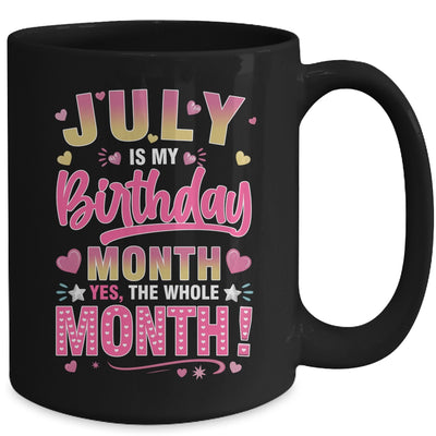 July Is My Birthday Yes The Whole Month For Women Girls Mug | teecentury