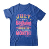 July Is My Birthday Yes The Whole Month For Women Girls Shirt & Tank Top | teecentury