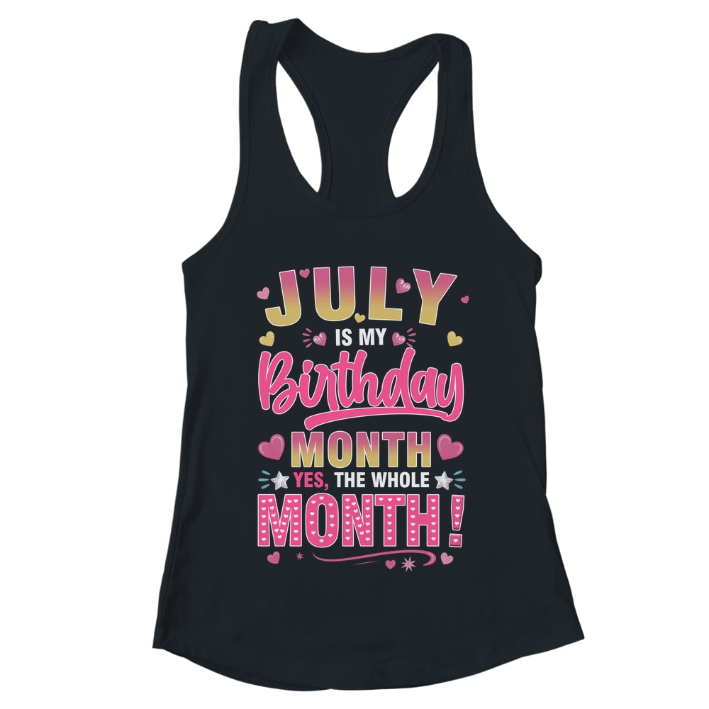 July Is My Birthday Yes The Whole Month For Women Girls Shirt & Tank Top | teecentury