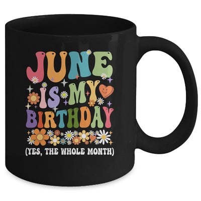 June Is My Birthday Yes The Whole Month Birthday Groovy Mug | teecentury