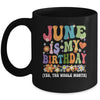 June Is My Birthday Yes The Whole Month Birthday Groovy Mug | teecentury