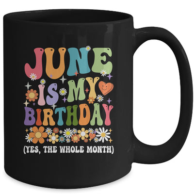 June Is My Birthday Yes The Whole Month Birthday Groovy Mug | teecentury