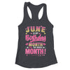 June Is My Birthday Yes The Whole Month For Women Girls Shirt & Tank Top | teecentury