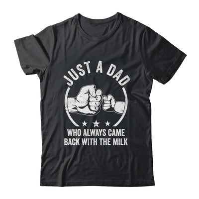 Just A Dad Who Always Came Back With The Milk Shirt & Hoodie | teecentury