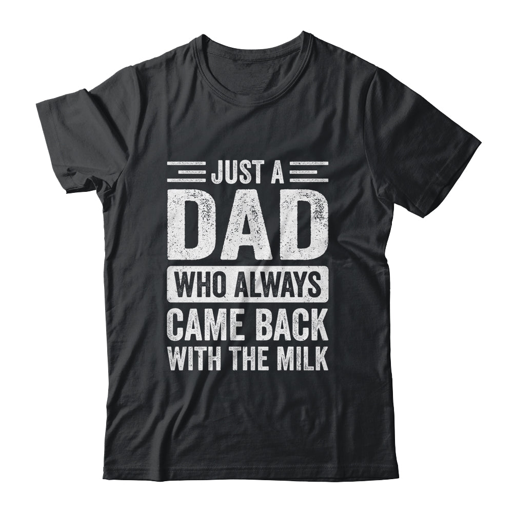 Just A Dad Who Always Came Back With The Milk Fathers Day Shirt & Hoodie | teecentury