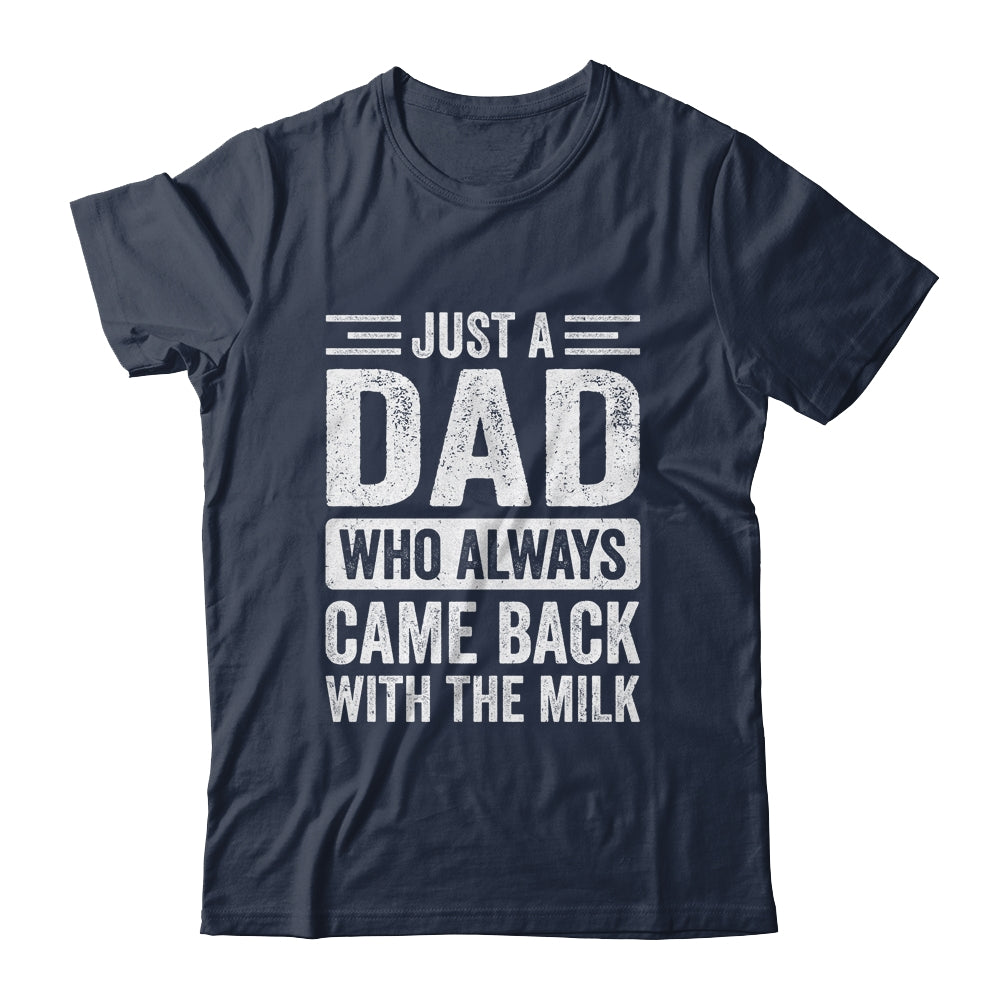 Just A Dad Who Always Came Back With The Milk Fathers Day Shirt & Hoodie | teecentury