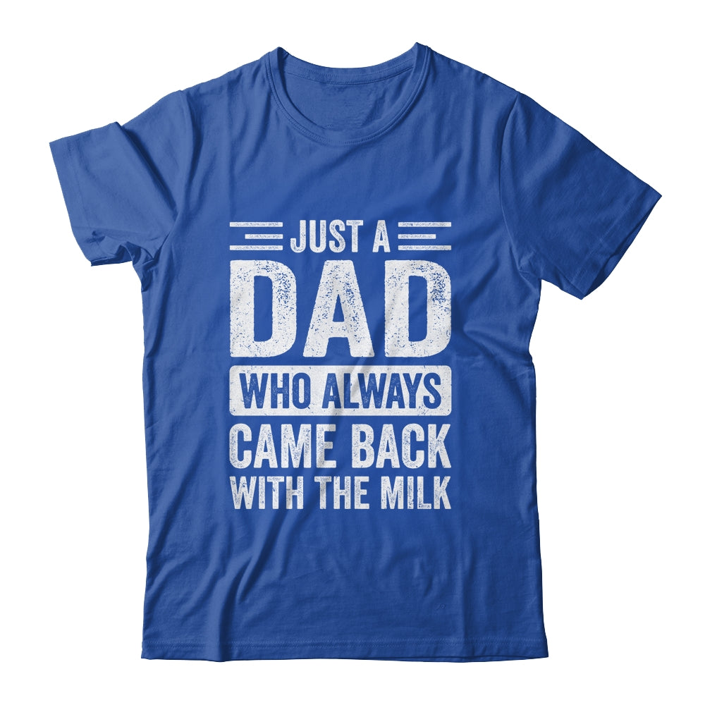 Just A Dad Who Always Came Back With The Milk Fathers Day Shirt & Hoodie | teecentury