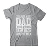 Just A Dad Who Always Came Back With The Milk Fathers Day Shirt & Hoodie | teecentury