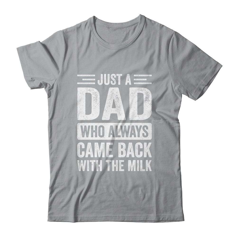 Just A Dad Who Always Came Back With The Milk Fathers Day Shirt & Hoodie | teecentury