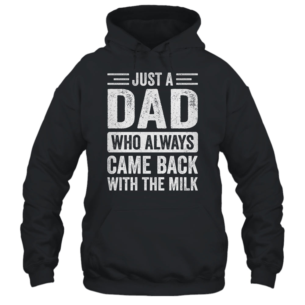 Just A Dad Who Always Came Back With The Milk Fathers Day Shirt & Hoodie | teecentury
