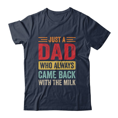 Just A Dad Who Always Came Back With The Milk Funny Dad Shirt & Hoodie | teecentury