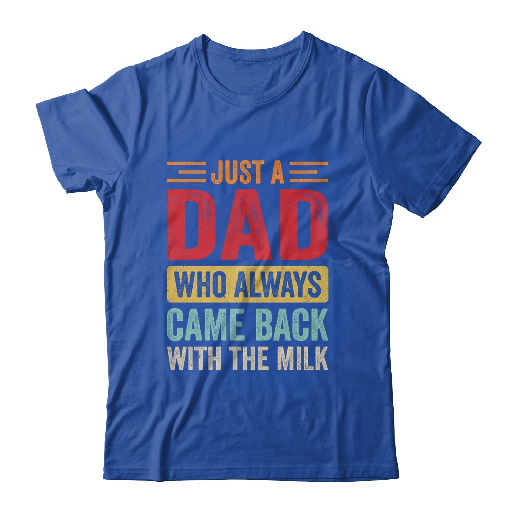 Just A Dad Who Always Came Back With The Milk Funny Dad Shirt & Hoodie | teecentury
