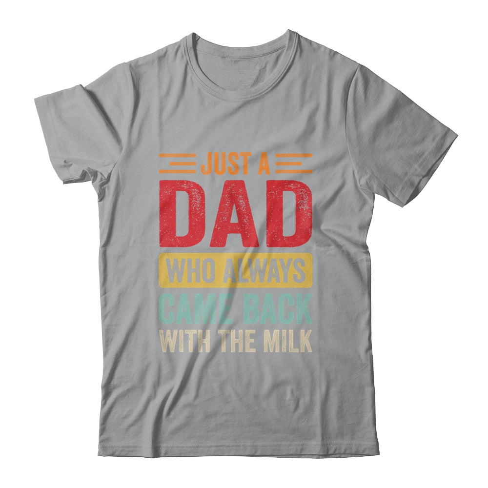 Just A Dad Who Always Came Back With The Milk Funny Dad Shirt & Hoodie | teecentury