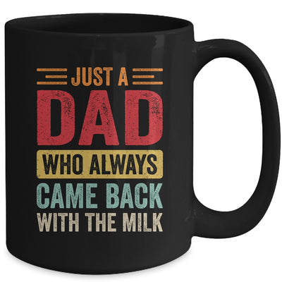 Just A Dad Who Always Came Back With The Milk Funny Dad Mug | teecentury