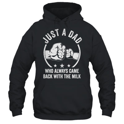 Just A Dad Who Always Came Back With The Milk Shirt & Hoodie | teecentury