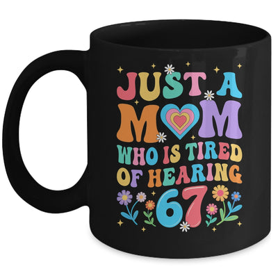Just A Mom Who Is Tired Of Hearing 67 Funny Six Seven Meme Mug | teecentury