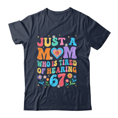 Just A Mom Who Is Tired Of Hearing 67 Funny Six Seven Meme Shirt & Tank Top | teecentury