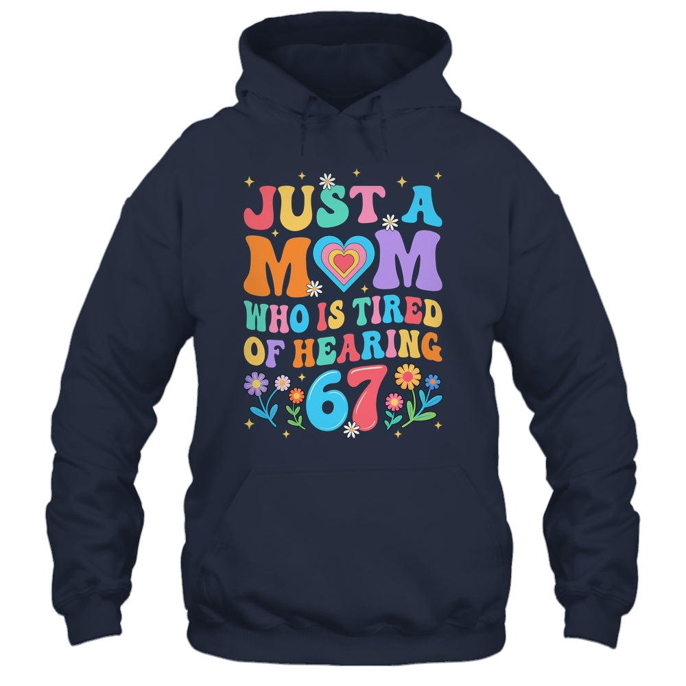 Just A Mom Who Is Tired Of Hearing 67 Funny Six Seven Meme Shirt & Tank Top | teecentury