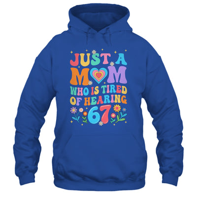 Just A Mom Who Is Tired Of Hearing 67 Funny Six Seven Meme Shirt & Tank Top | teecentury